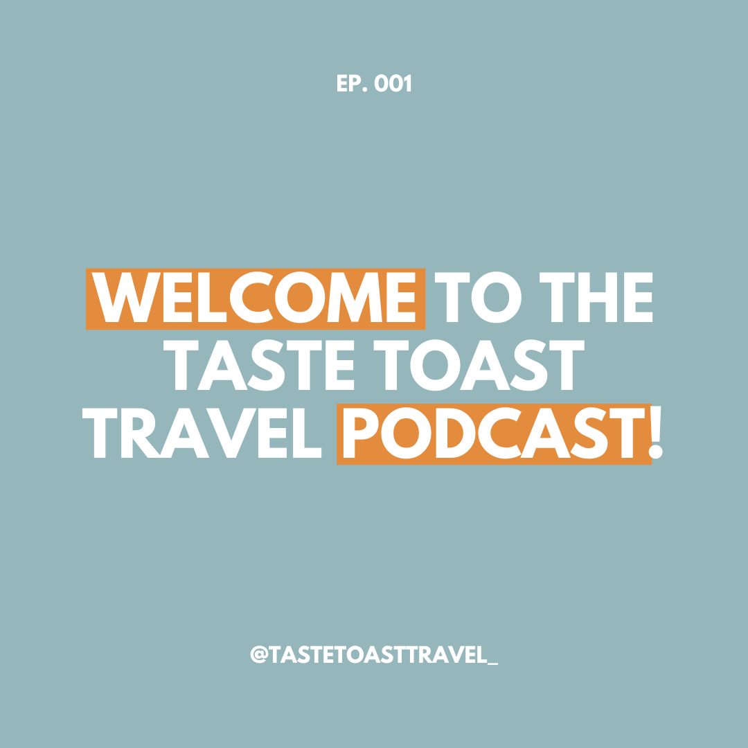 Welcome to the Taste Toast Travel Podcast!