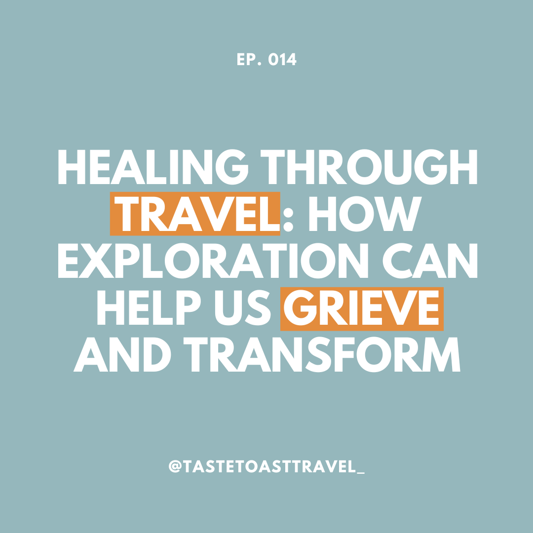 Healing Through Travel: How Exploration Can Help Us Grieve and Transform by Taste Toast Travel