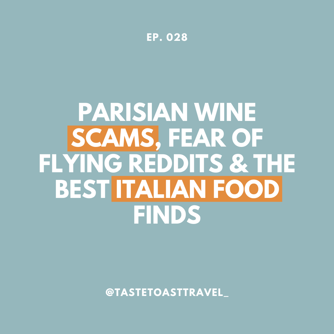 Parisian Wine Scams, Fear of Flying Reddits & the Best Italian Food Finds on Taste Toast Travel Podcast