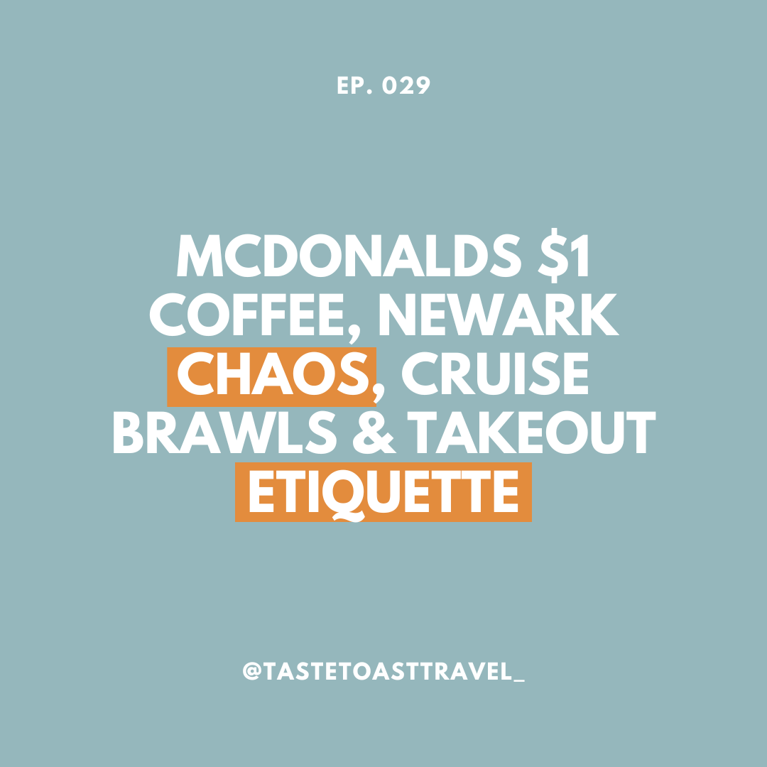 McDonalds $1 Coffee, Newark Chaos, Cruise Brawls & Takeout Etiquette on Taste Toast Travel Podcast