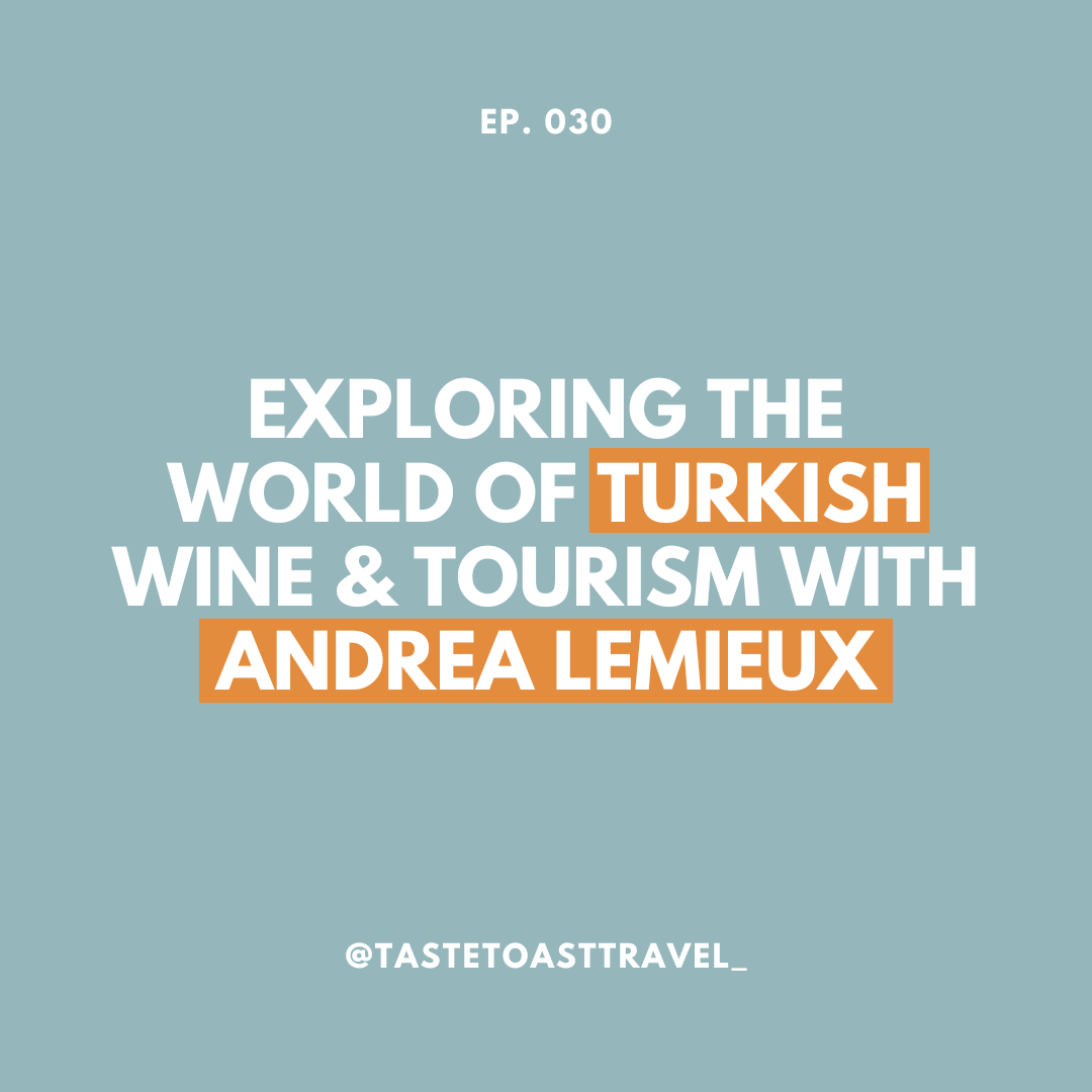 Exploring the World of Turkish Wine & Tourism with Andrea Lemieux on Taste Toast Travel Podcast
