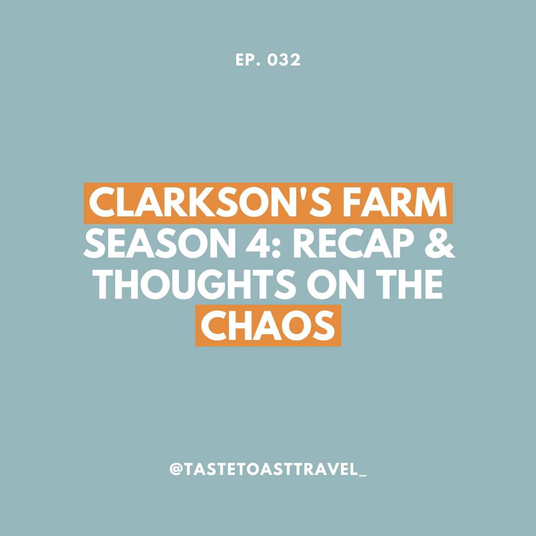 Clarkson's Farm Season 4: Recap & Thoughts on the Chaos on Taste Toast Travel Podcast