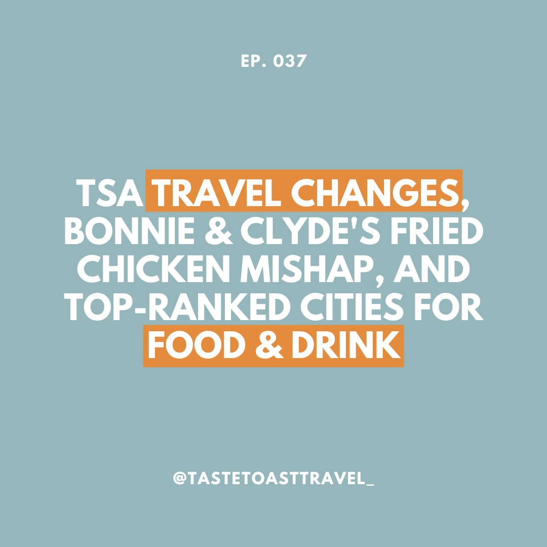 TSA Travel Changes, Bonnie & Clyde's Fried Chicken Mishap, and Top-Ranked Cities for Food & Drink on Taste Toast Travel