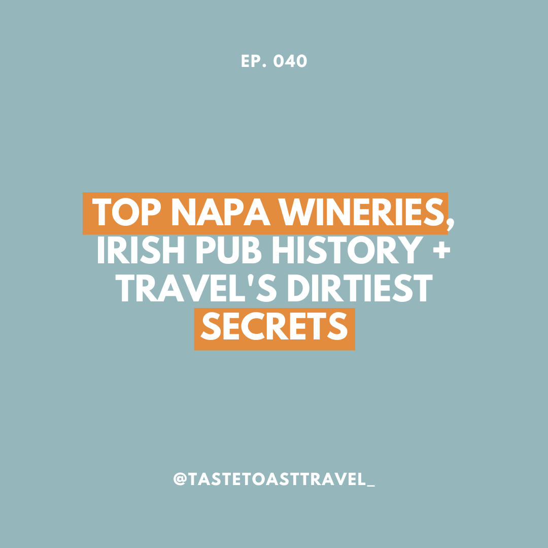 Top Napa Wineries, Irish Pub History + Travel's Dirtiest Secrets on Taste Toast Travel