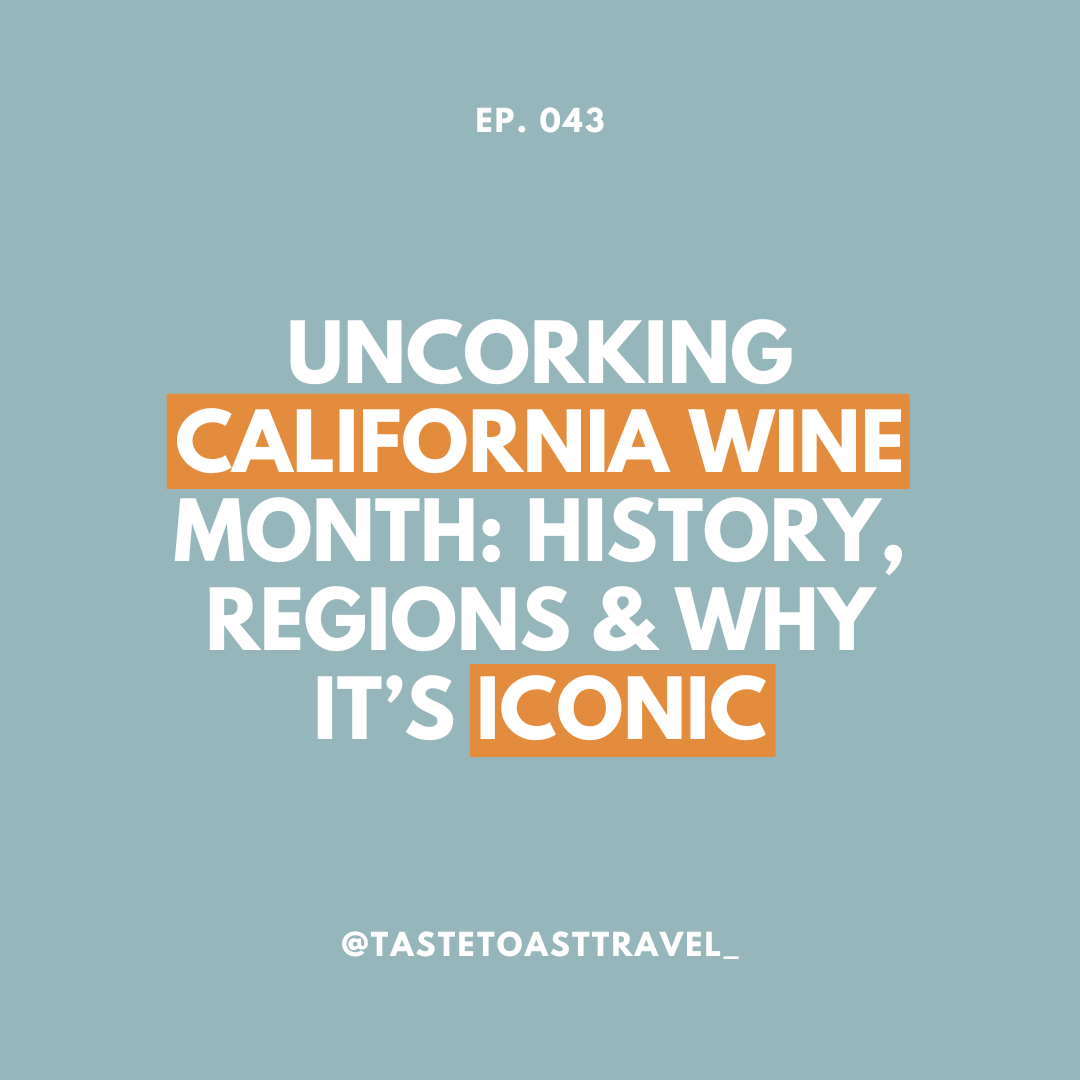 Uncorking California Wine Month: History, Regions & Why It’s Iconic on Taste Toast Travel Podcast