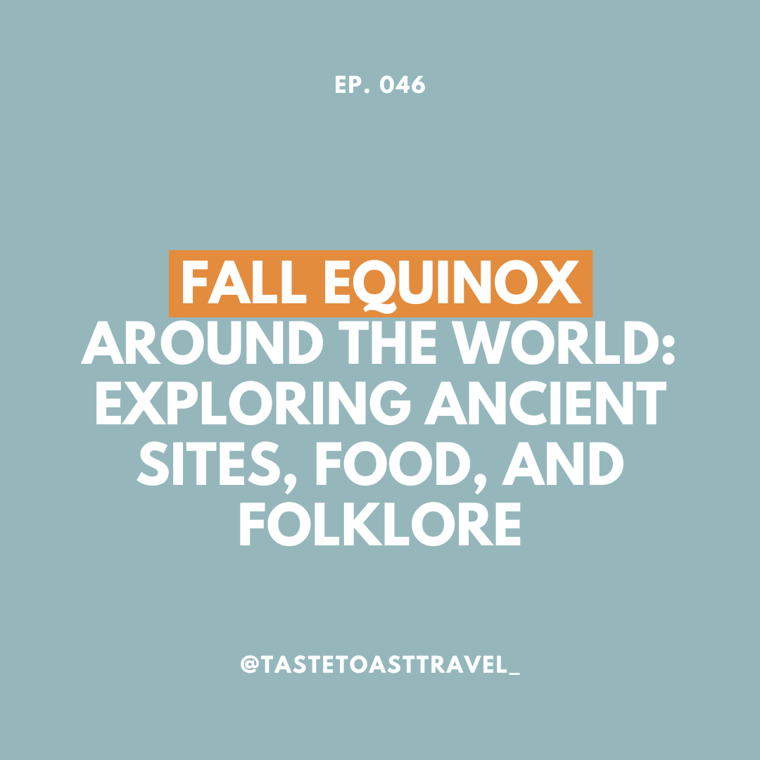 Fall Equinox Around the World: Exploring Ancient Sites, Food, and Folklore on Taste Toast Travel