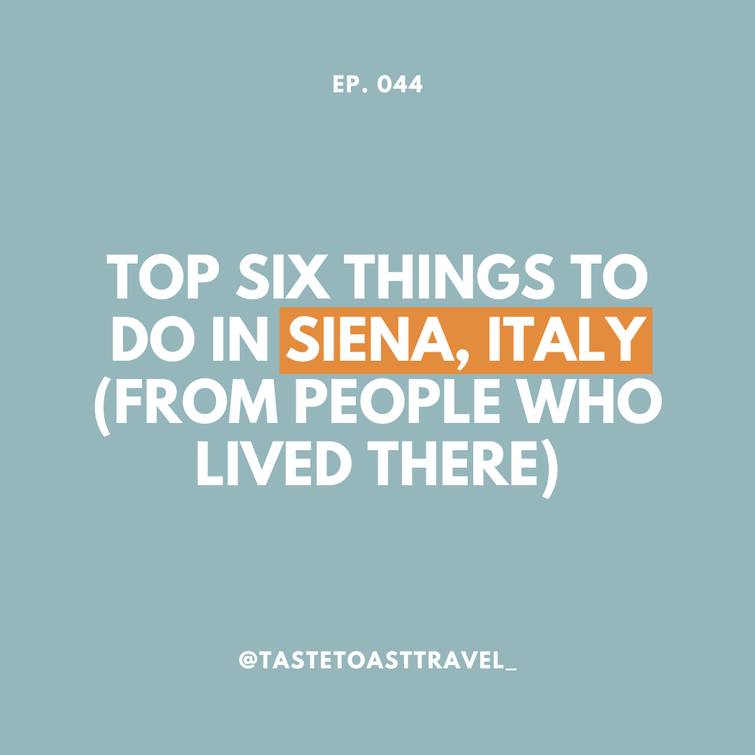 Exploring Siena, Italy: Six Insider Tips for Your Visit (From People Who Lived There) on Taste Toast Travel Podcast