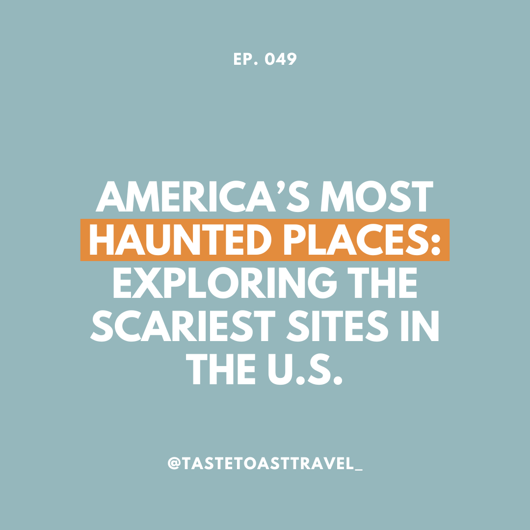 America’s Most Haunted Places: Exploring the Scariest Sites in the U.S. on Taste Toast Travel Podcast