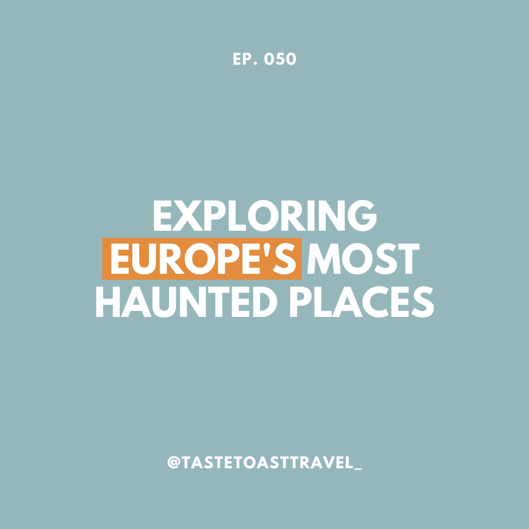 Exploring Europe's Most Haunted Places on Taste Toast Travel Podcast