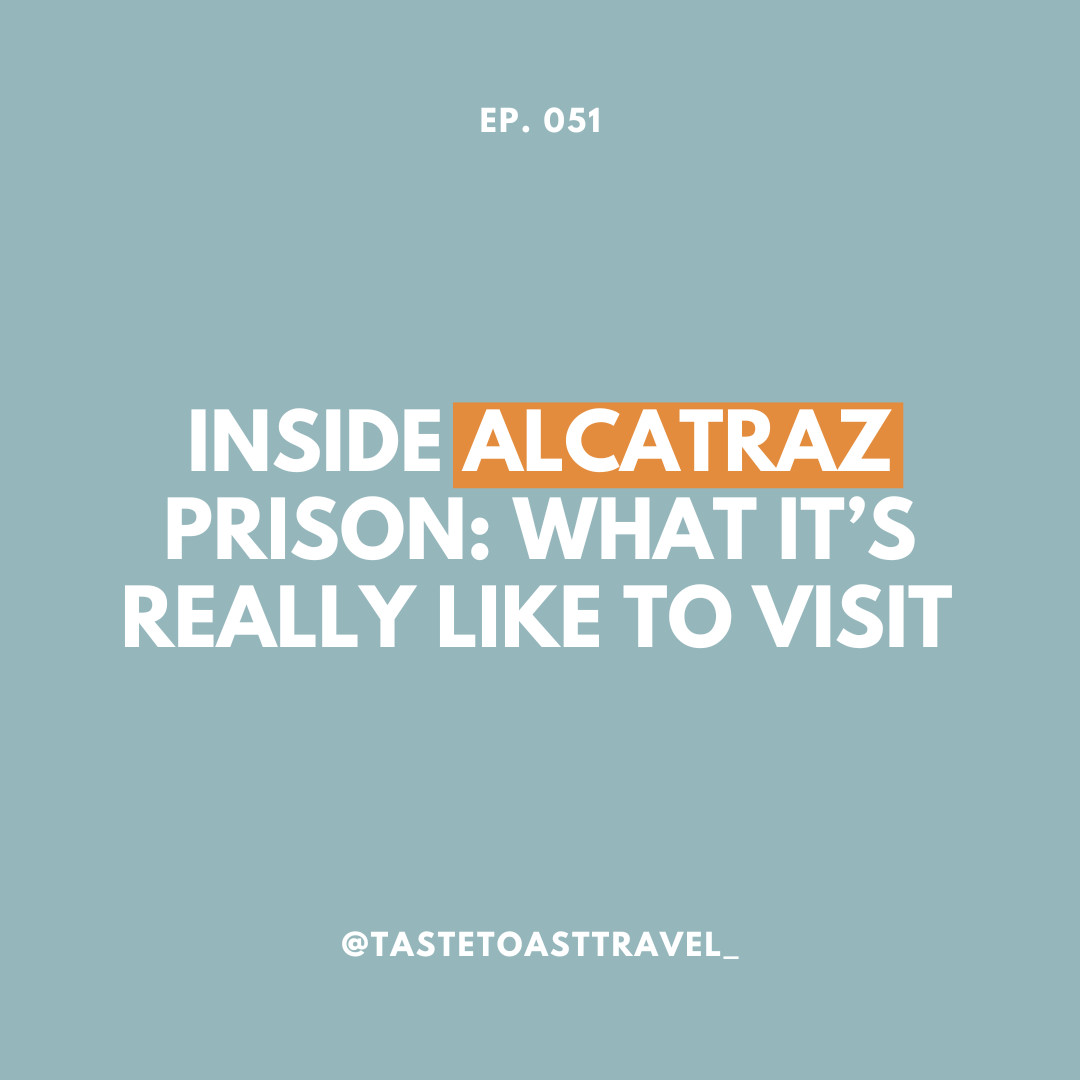 Inside Alcatraz Prison: What It’s REALLY Like to Visit at Night on Taste Toast Travel Podcast