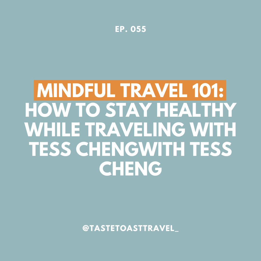 Mindful Travel 101: How to Stay Healthy While Traveling with Tess Cheng on Taste Toast Travel