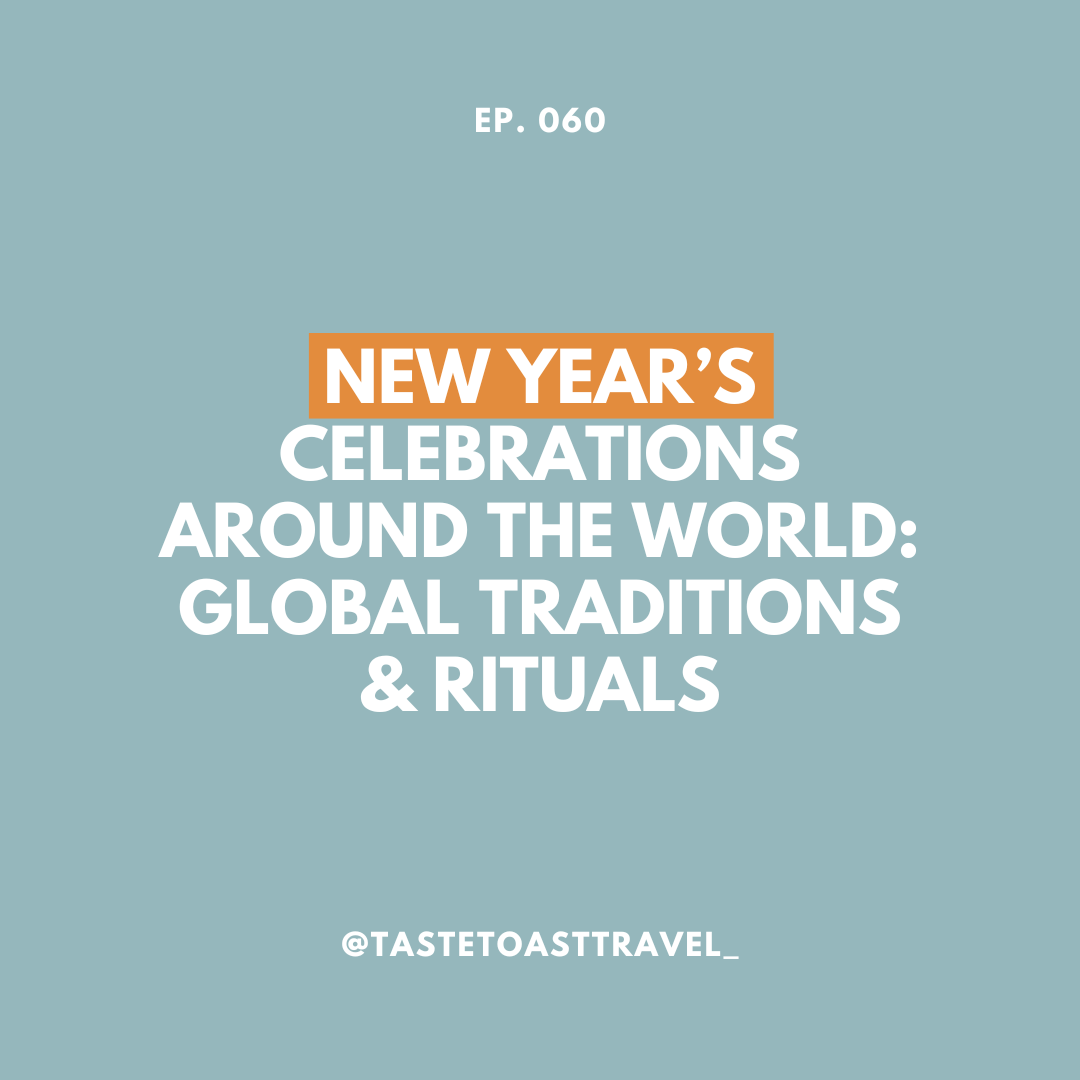 New Year’s Celebrations Around the World: Global Traditions & Rituals on Taste Toast Travel