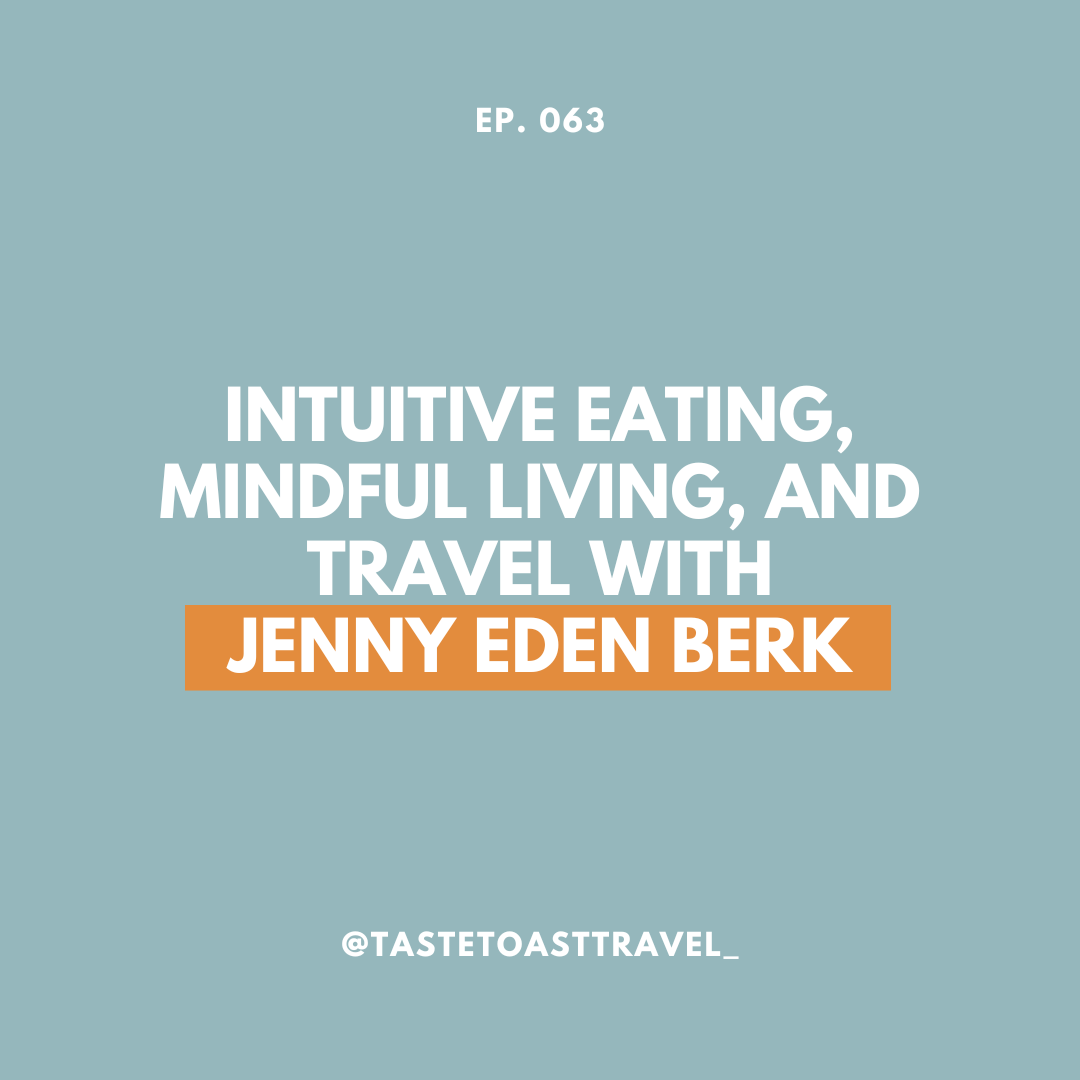 Intuitive Eating, Mindful Living, and Travel with Jenny Eden Berk on Taste Toast Travel Podcast