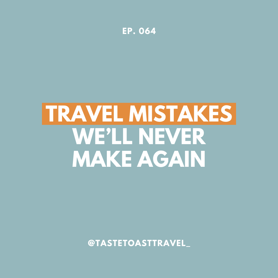 Travel Mistakes We’ll Never Make Again (and What We'd Do Differently) on Taste Toast Travel Podcast