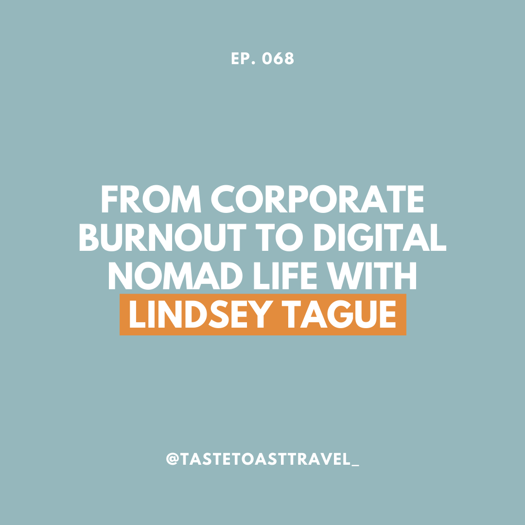 From Corporate Burnout to Digital Nomad Life with Lindsey Tague on Taste Toast Travel