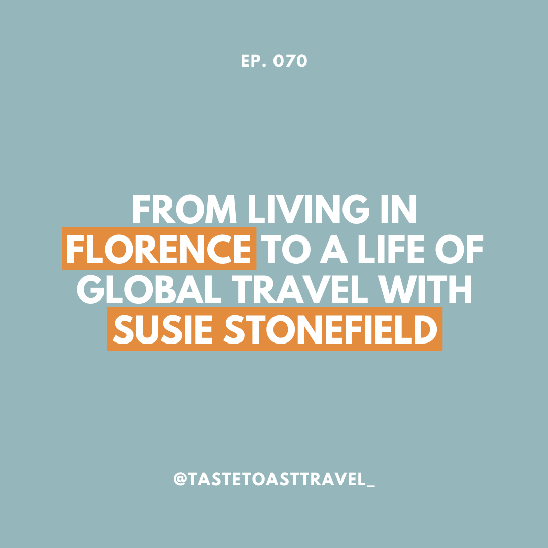From Living in Florence to a Life of Global Travel with Susie Stonefield on Taste Toast Travel