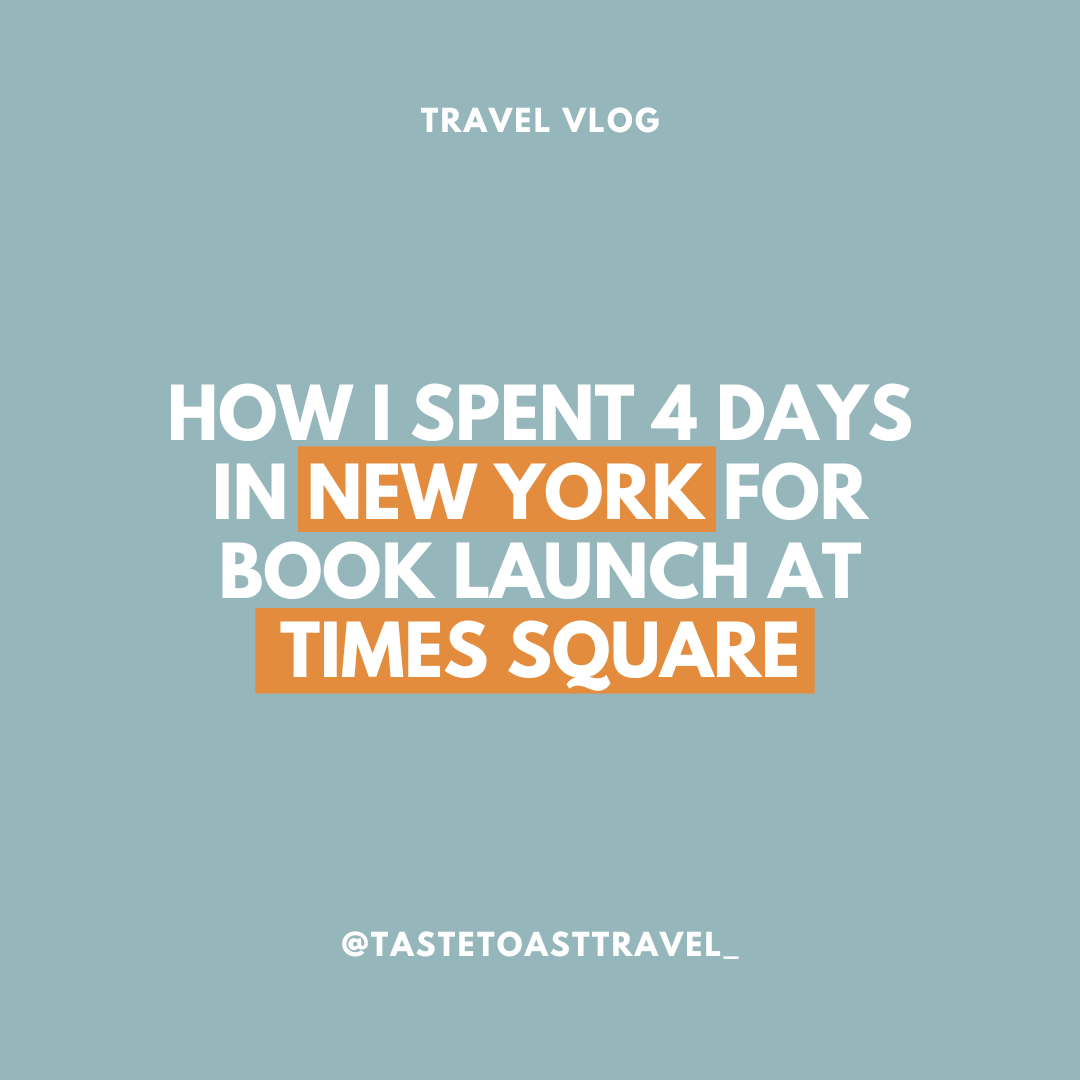 How I spent 4 days in New York for Book Launch at Times Square on Taste Toast Travel