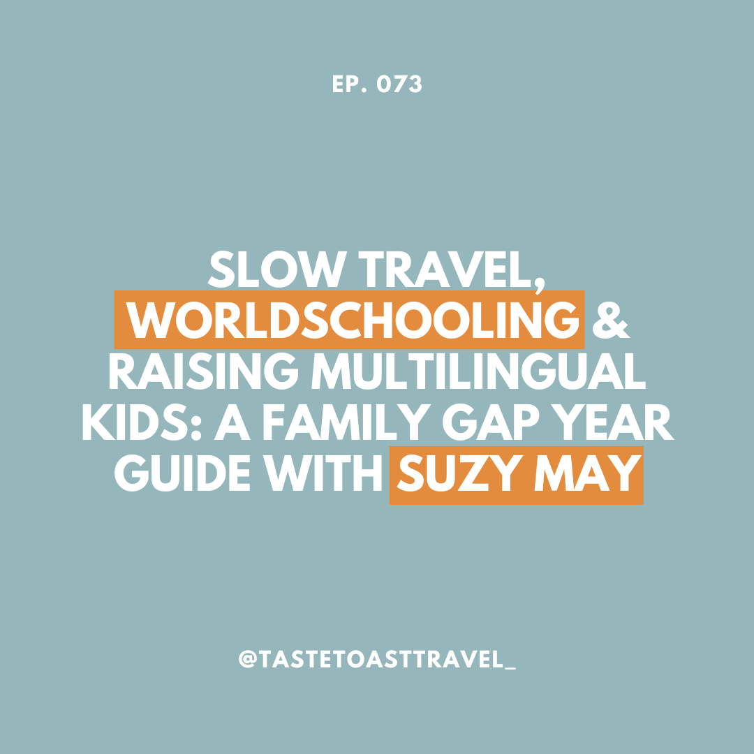 Slow Travel, Worldschooling & Raising Multilingual Kids: A Family Gap Year Guide with Suzy May on Taste Toast Travel