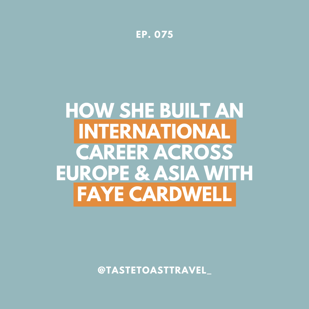 How She Built an International Career Across Europe & Asia with Faye Cardwell on Taste Toast Travel