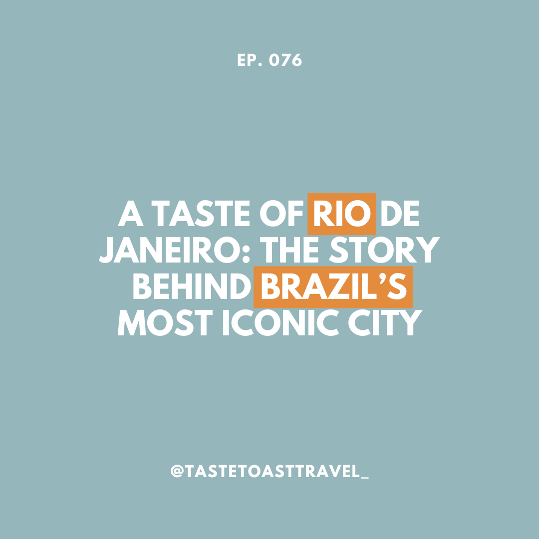 A Taste of Rio de Janeiro: The Story Behind Brazil’s Most Iconic City on Taste Toast Travel