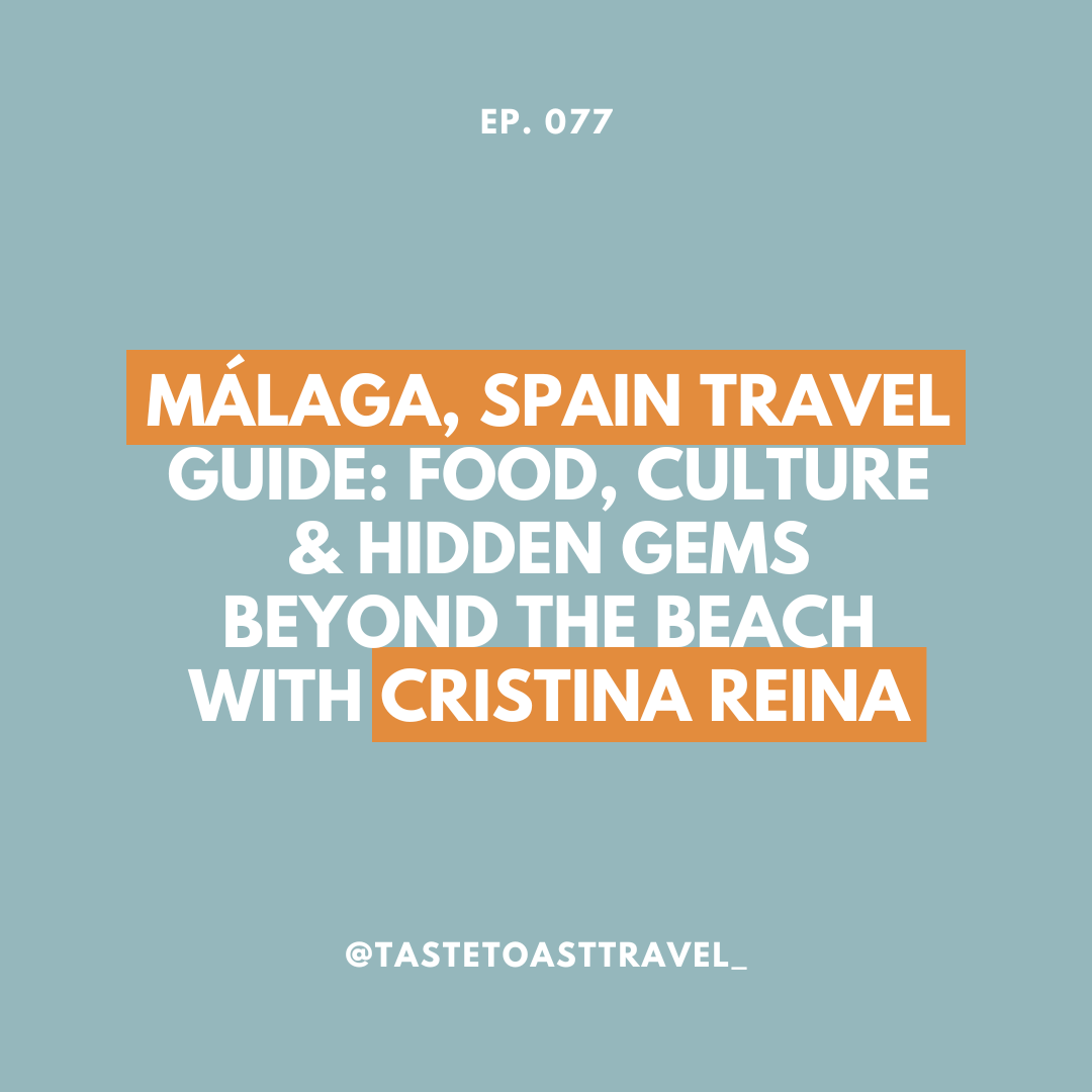 Málaga, Spain Travel Guide: Food, Culture & Hidden Gems Beyond the Beach with Cristina Reina on Taste Toast Travel