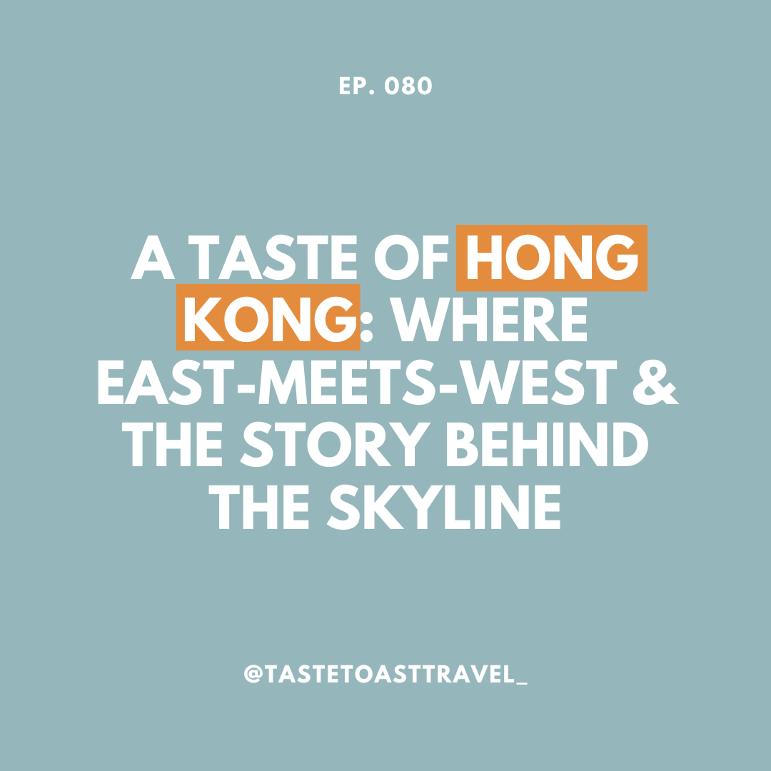 A Taste of Hong Kong: Where East-Meets-West & the Story Behind the Skyline on Taste Toast Travel
