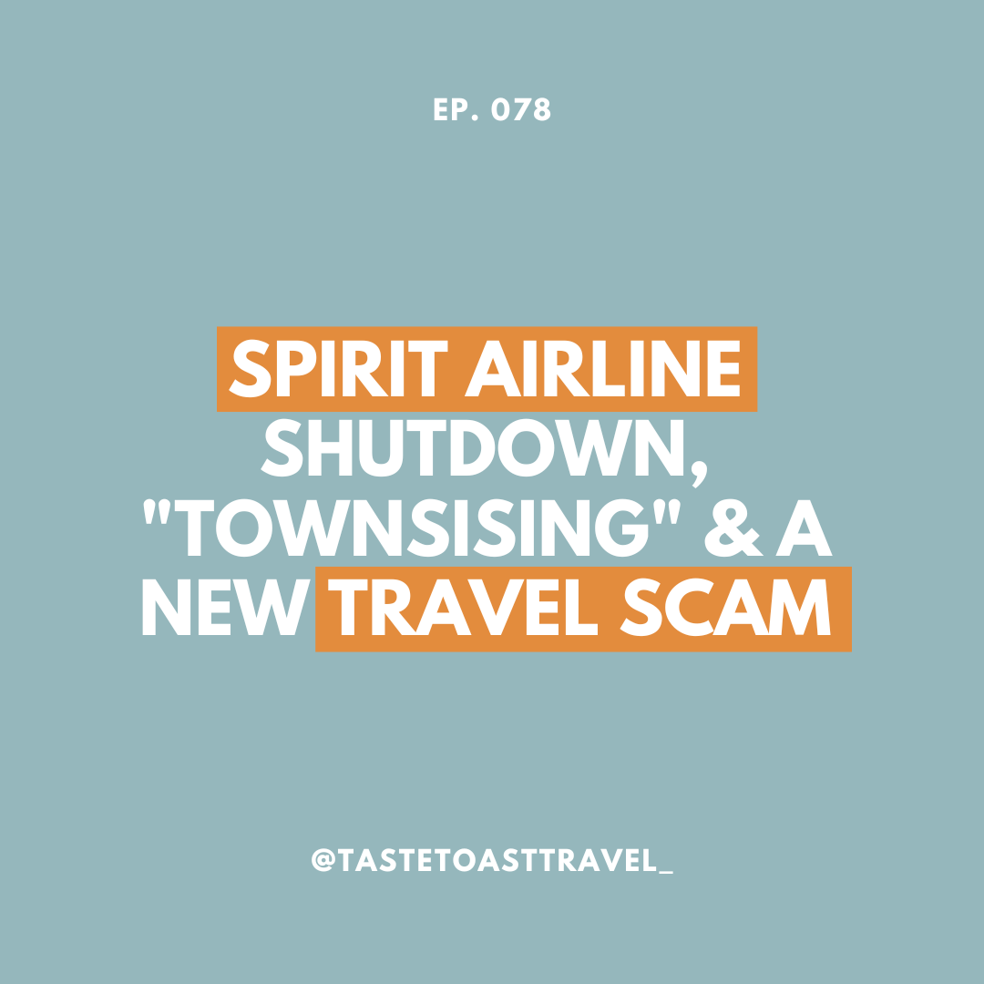 Spirit Airline Shutdown, "Townsising" & a New Travel Scam on Taste Toast Travel Podcast